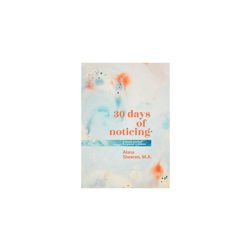 30 days of noticing: a simple practice for greater presence