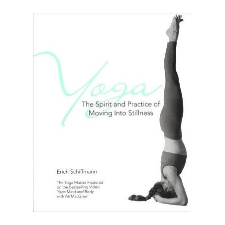 Yoga the Spirit and Practice of Moving Into Stillness