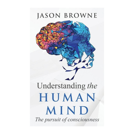 Understanding the Human Mind The Pursuit of Consciousness