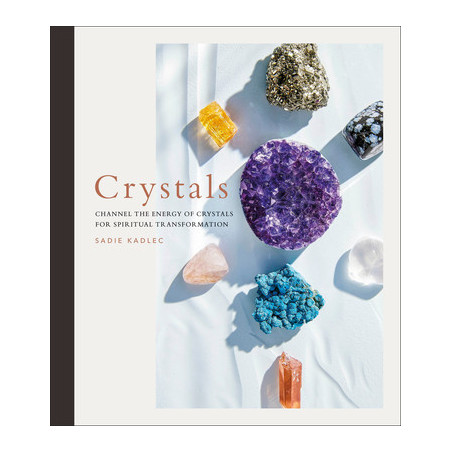 Crystals: Channel the Energy of Crystals for Spiritual Transformation