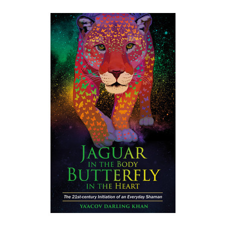 Jaguar in the Body, Butterfly in the Heart: The Real-life Initiation of an Everyday Shaman