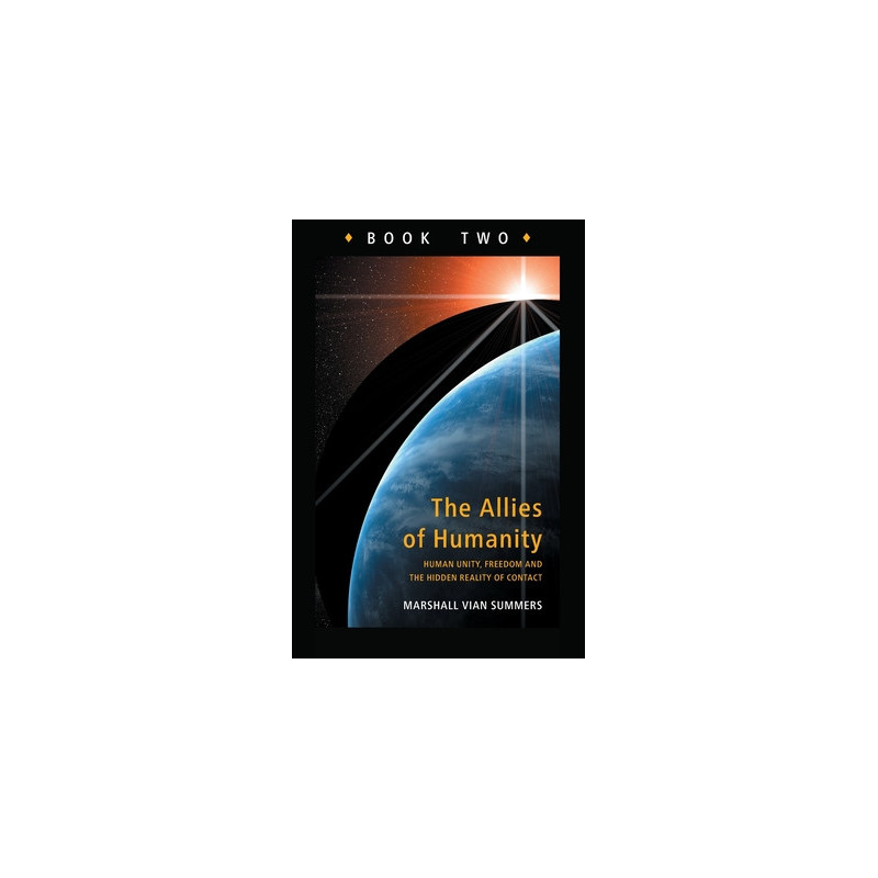 Allies of Humanity Book Two: Human Unity, Freedom and the Hidden Reality of Contact