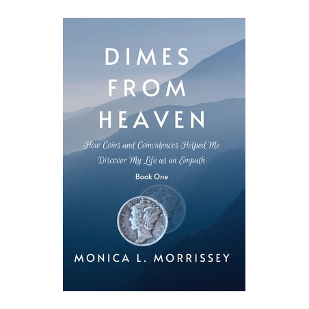 Dimes From Heaven: How Coins and Coincidences Helped Me Discover My Life as an Empath