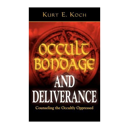 Occult Bondage and Deliverance: Counseling the Occultly Oppressed