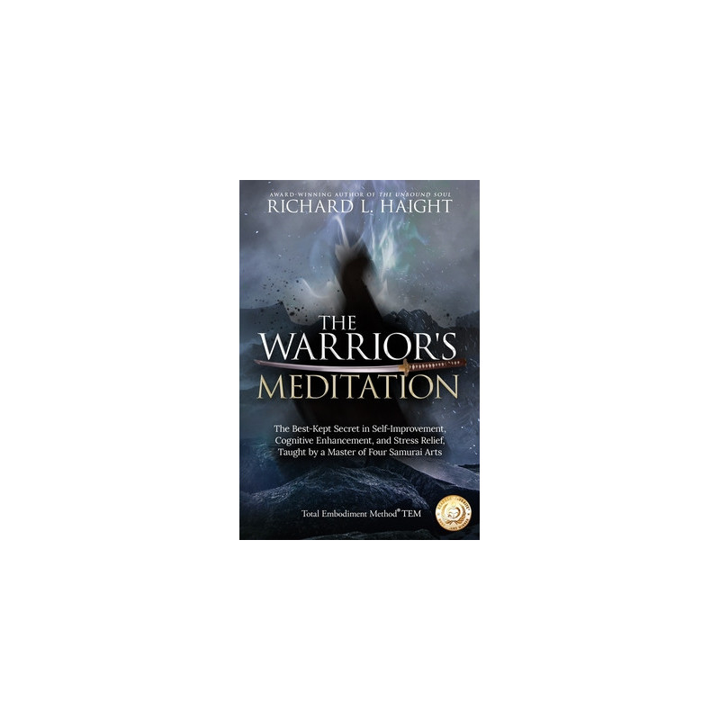 The Warrior's Meditation: The Best-Kept Secret in Self-Improvement, Cognitive Enhancement, and Stress Relief, Taught by a Master