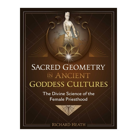 Sacred Geometry in Ancient Goddess Cultures: The Divine Science of the Female Priesthood