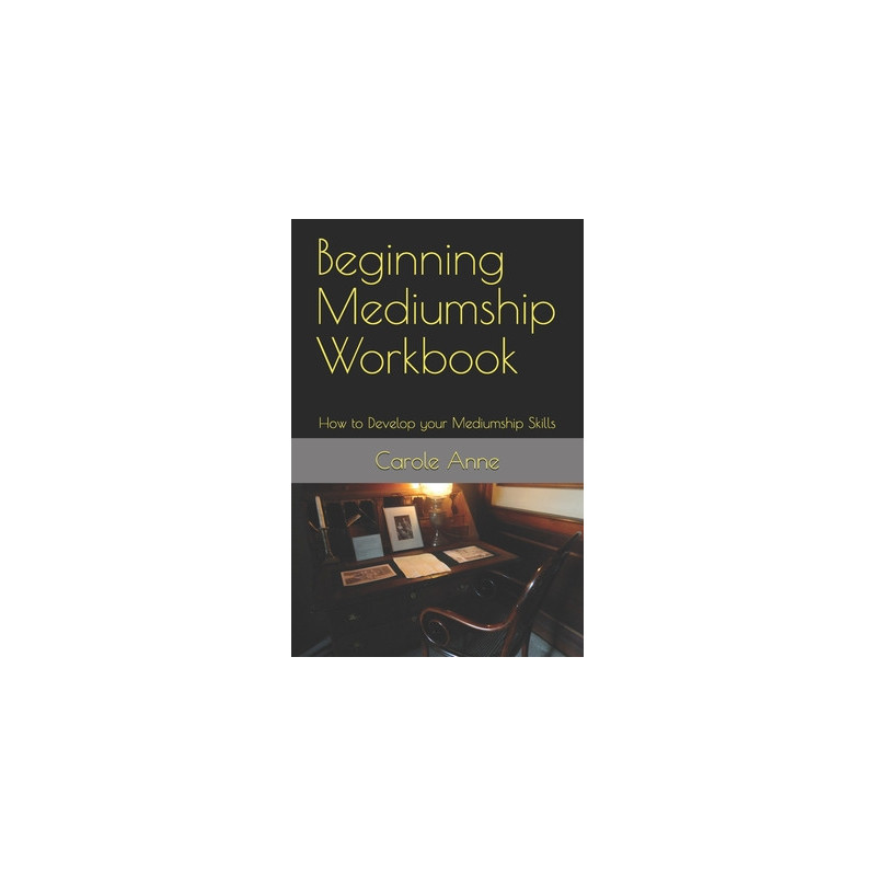 Beginning Mediumship Workbook: How to Develop your Mediumship Skills