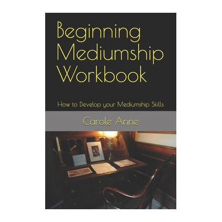 Beginning Mediumship Workbook: How to Develop your Mediumship Skills