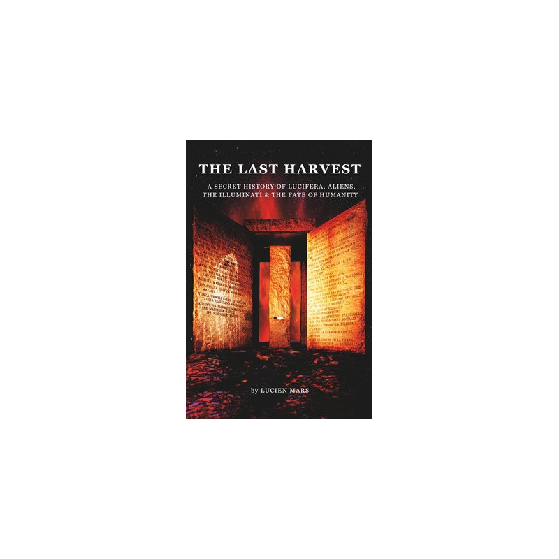 The Last Harvest: A Secret History of Lucifera, Aliens, The Illuminati  the Fate of Humanity