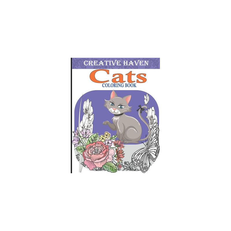 Creative Haven Cats Coloring Book: Creative kittens Coloring Book, Adult Coloring Creative haven, A Creative Haven Coloring book