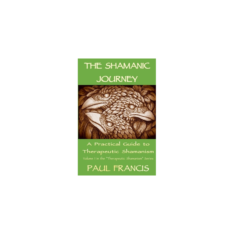 The Shamanic Journey: A Practical Guide to Therapeutic Shamanism