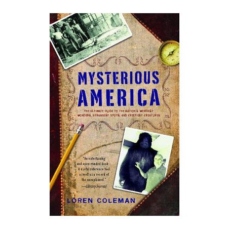 Mysterious America: The Ultimate Guide to the Nation's Weirdest Wonders, Strangest Spots, and Creepiest Creatures