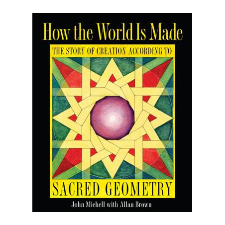 How the World Is Made: The Story of Creation According to Sacred Geometry