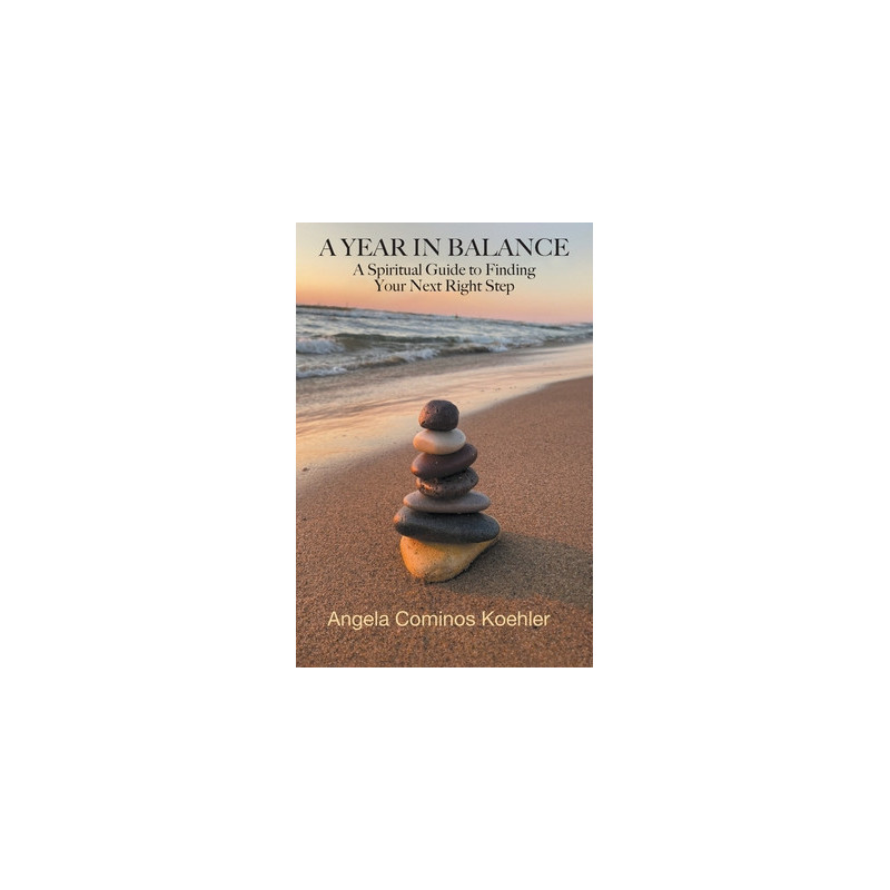 A Year in Balance: A Spiritual Guide to Finding Your Next Right Step