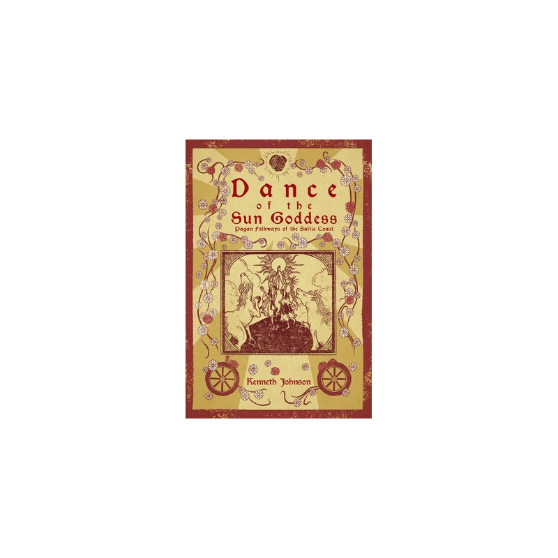 Dance of the Sun Goddess: Pagan Folkways of the Baltic Coast