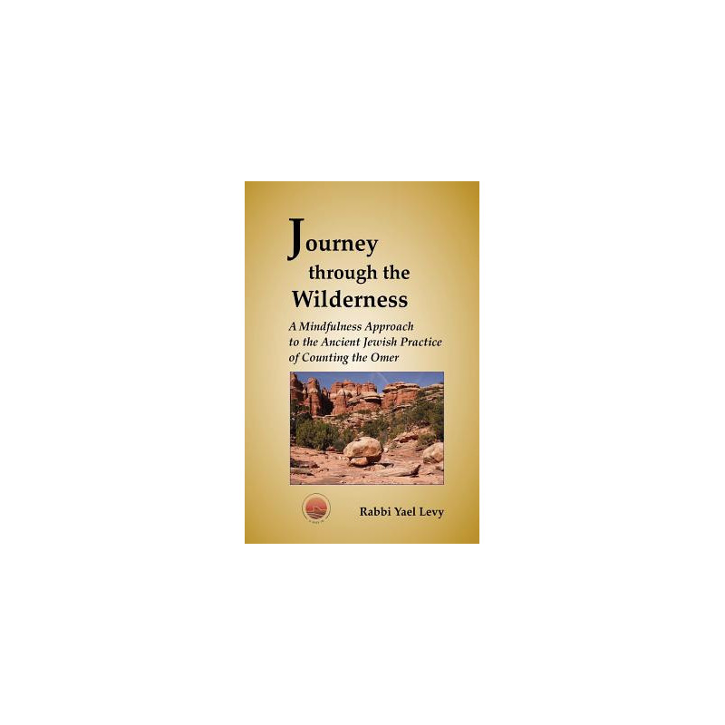 Journey Through the Wilderness: A Mindfulness Approach to the Ancient Jewish Practice of Counting the Omer