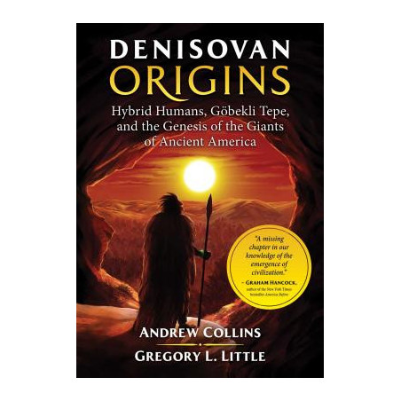 Denisovan Origins: Hybrid Humans, G�bekli Tepe, and the Genesis of the Giants of Ancient America