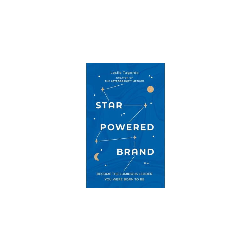 Star-Powered Brand: Become the Luminous Leader Your Were Born to Be