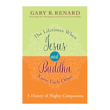 The Lifetimes When Jesus and Buddha Knew Each Other: A History of Mighty Companions