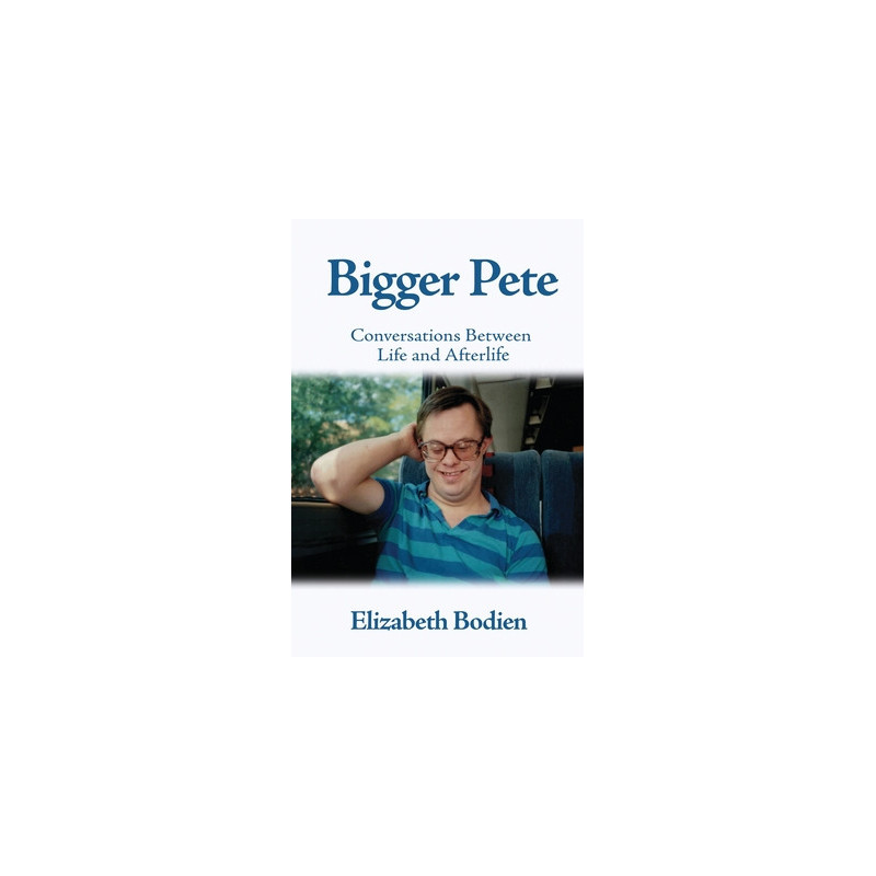 Bigger Pete: Conversations Between Life and Afterlife