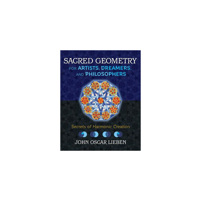 Sacred Geometry for Artists, Dreamers, and Philosophers: Secrets of Harmonic Creation