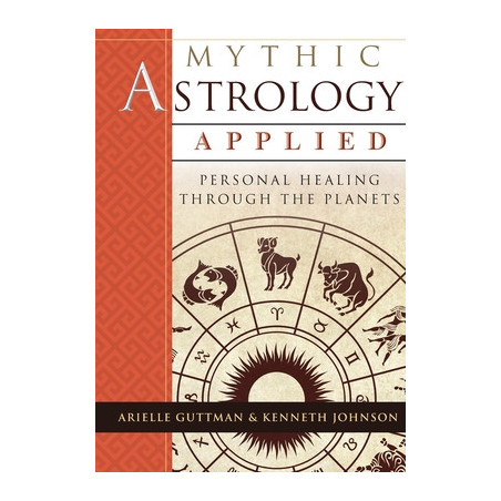 Mythic Astrology Applied: Personal Healing Through the Planets