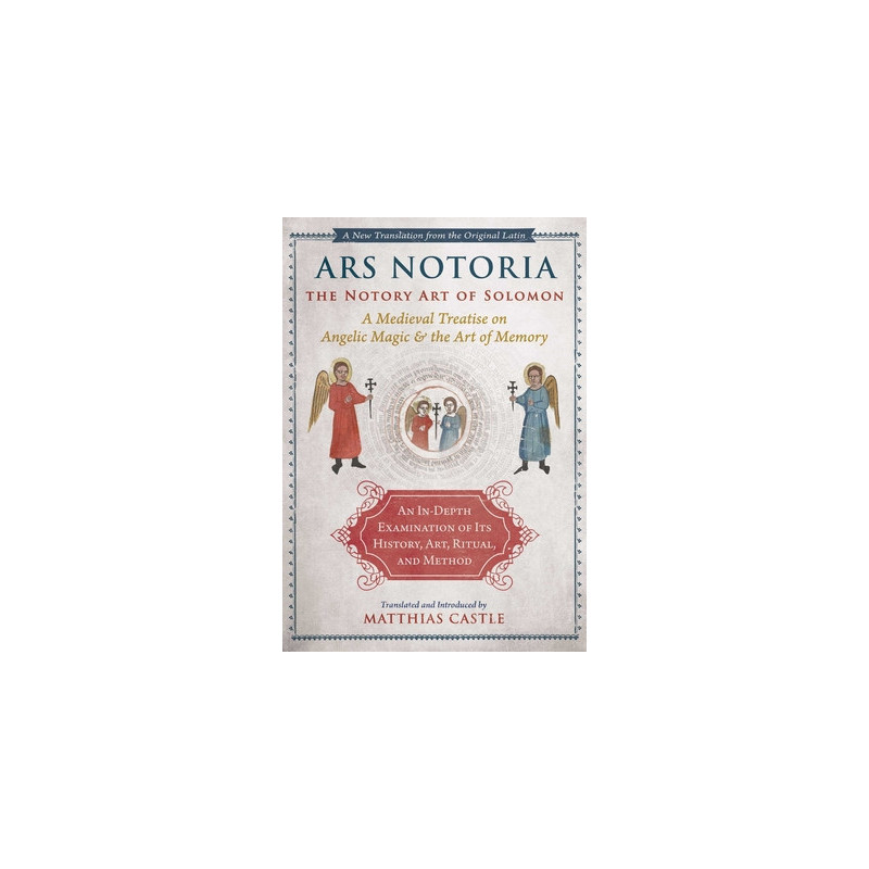 Ars Notoria: The Notory Art of Solomon: A Medieval Treatise on Angelic Magic and the Art of Memory