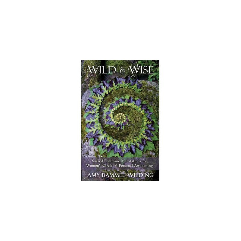 Wild  Wise: Sacred Feminine Meditations for Women's Circles  Personal Awakening