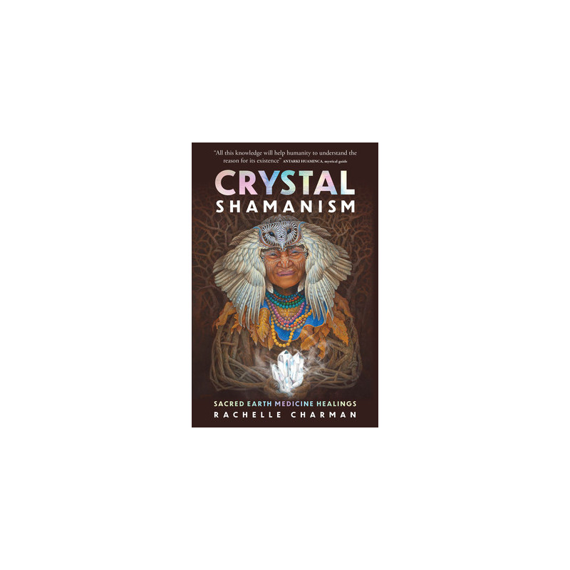 Crystal Shamanism: Sacred Earth Medicine Healings