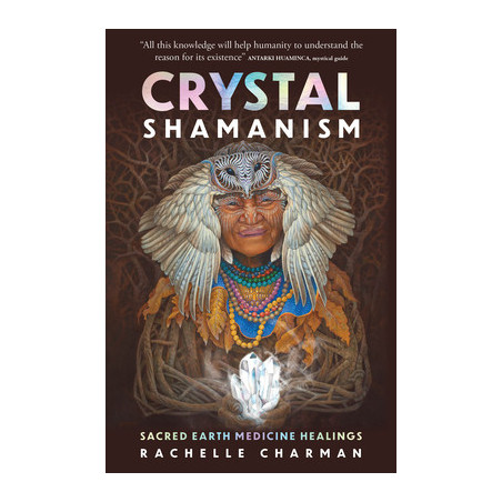 Crystal Shamanism: Sacred Earth Medicine Healings