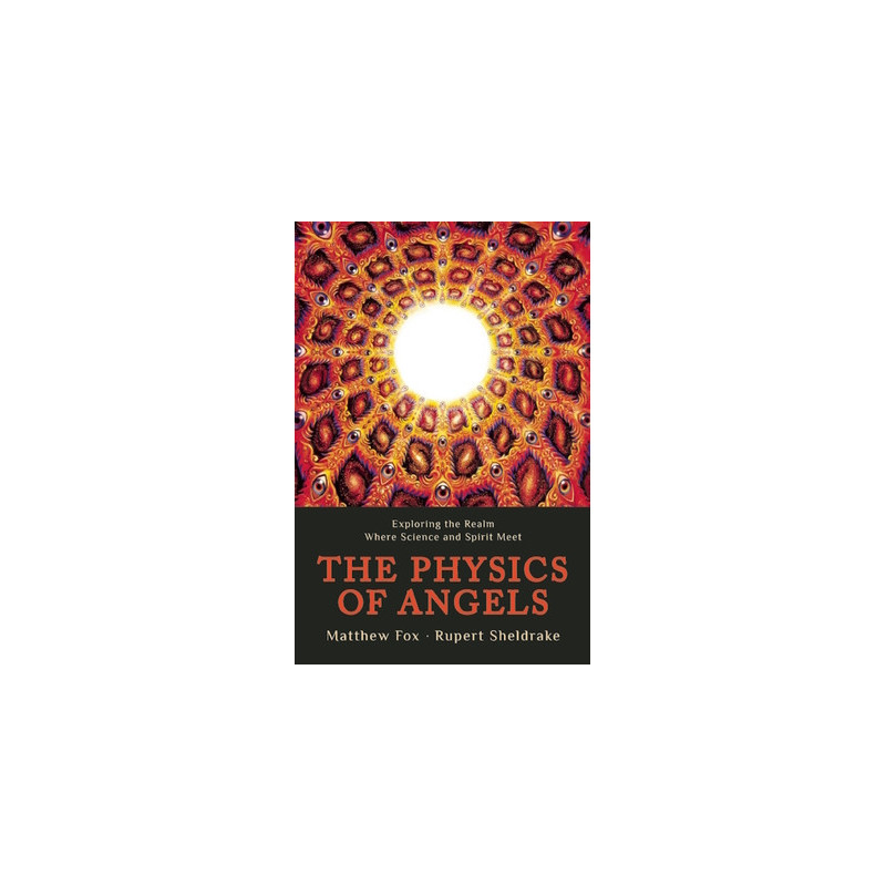 The Physics of Angels: Exploring the Realm Where Science and Spirit Meet