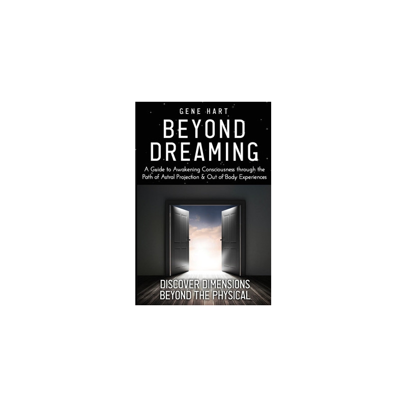 Beyond Dreaming - An In-Depth Guide on How to Astral Project  Have Out of Body Experiences: How The Awakening of Consciousness i