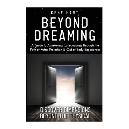 Beyond Dreaming - An In-Depth Guide on How to Astral Project  Have Out of Body Experiences: How The Awakening of Consciousness i