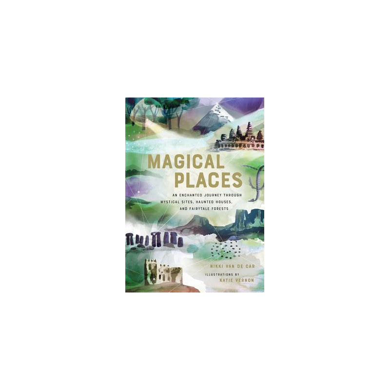 Magical Places: An Enchanted Journey Through Mystical Sites, Haunted Houses, and Fairytale Forests