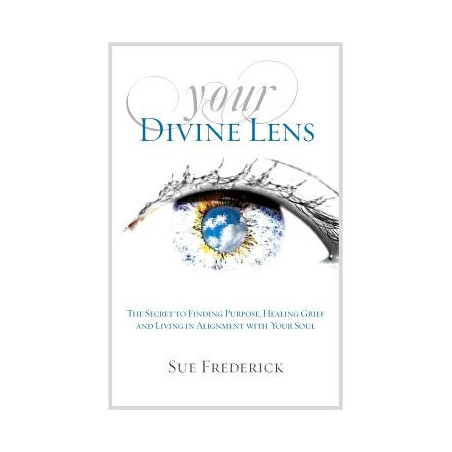 Your Divine Lens: The Secret to Finding Purpose, Healing Grief and Living in Alignment with your Soul