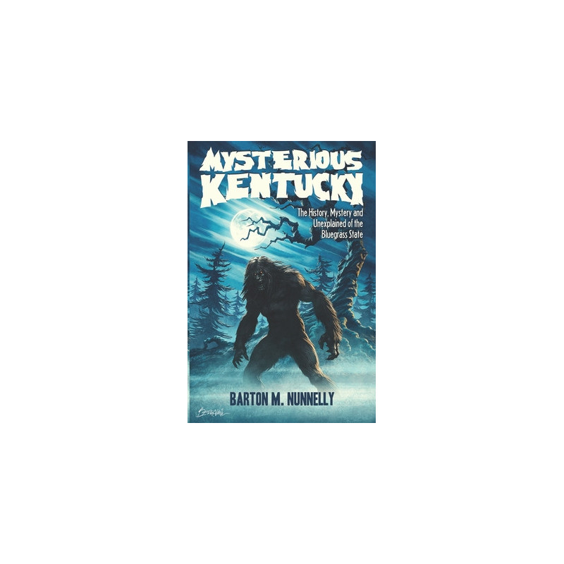 Mysterious Kentucky Vol. 1: The History, Mystery and Unexplained of the Bluegrass State