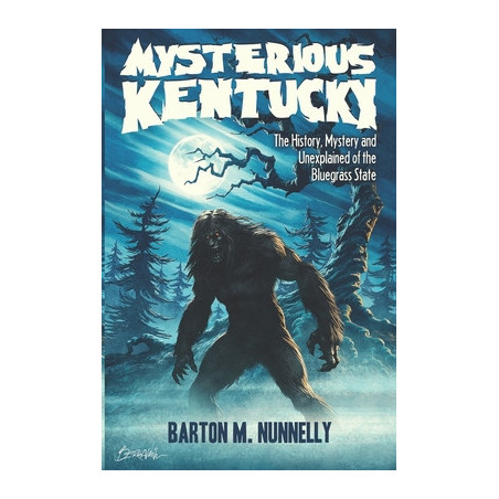 Mysterious Kentucky Vol. 1: The History, Mystery and Unexplained of the Bluegrass State