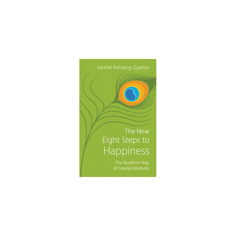 The New Eight Steps to Happiness: The Buddhist Way of Loving Kindness