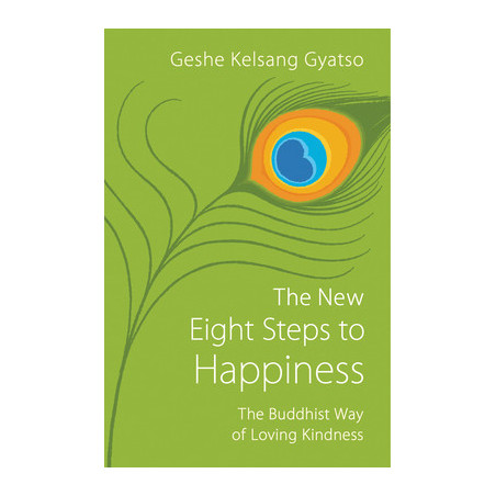 The New Eight Steps to Happiness: The Buddhist Way of Loving Kindness