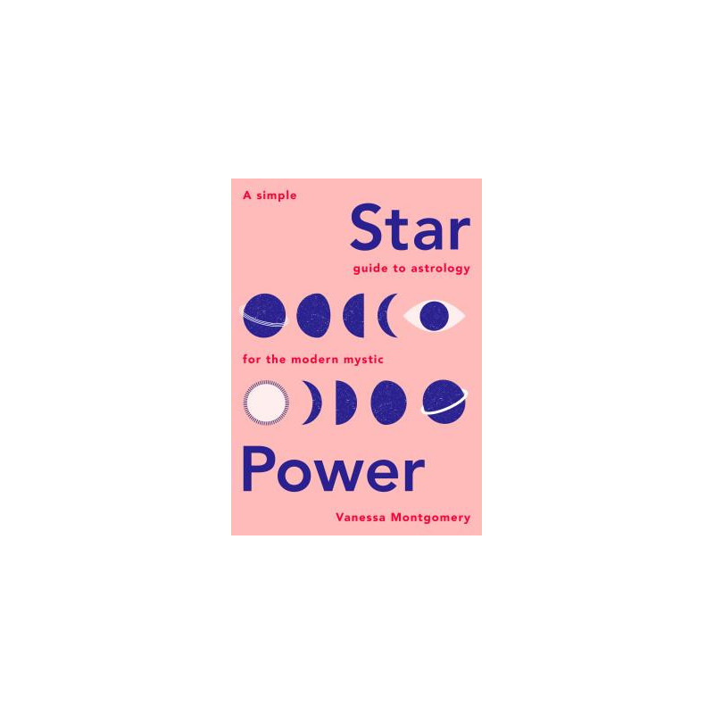 Star Power: A Simple Guide to Astrology for the Modern Mystic