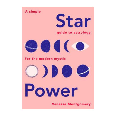 Star Power: A Simple Guide to Astrology for the Modern Mystic