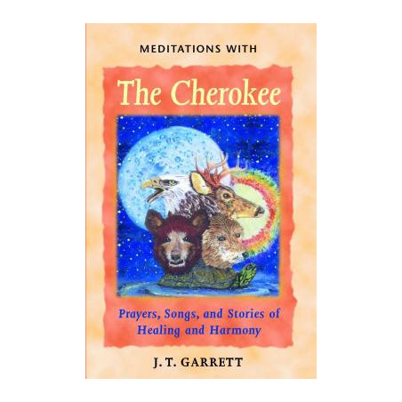 Meditations with the Cherokee: Prayers, Songs, and Stories of Healing and Harmony