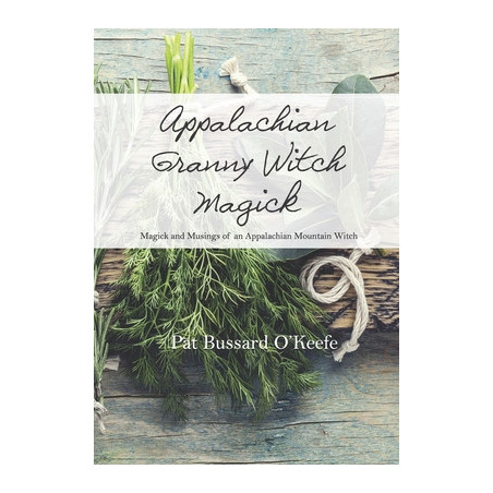 Appalachian Granny Witch Magick: Magick and Musings of an Appalachian Mountain Witch