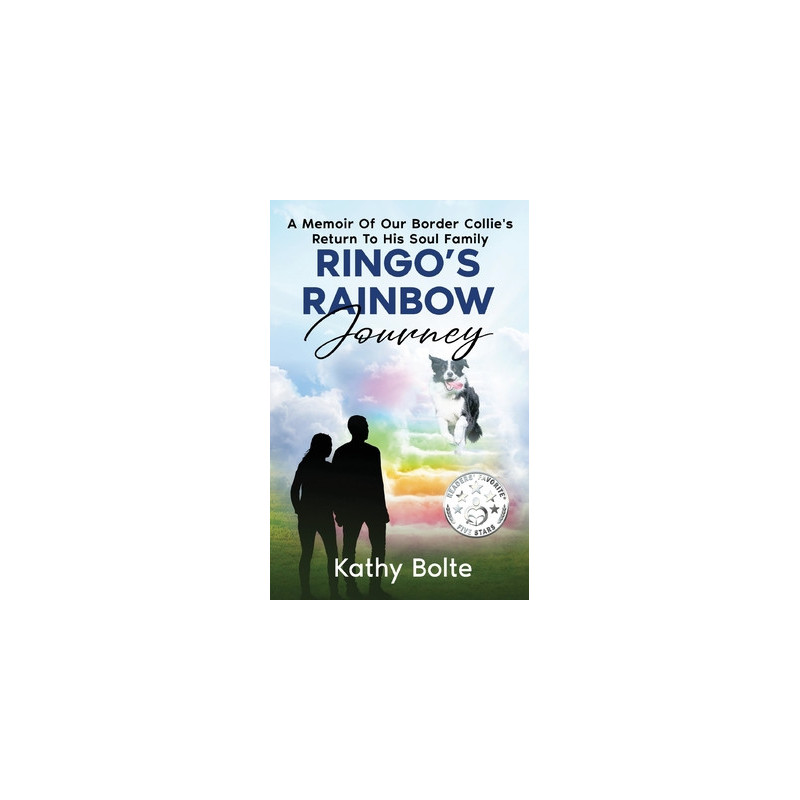 Ringo's Rainbow Journey: A Memoir of Our Border Collie's Return to His Soul Family