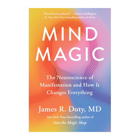 Mind Magic: The Neuroscience of Manifestation and How It Changes Everything