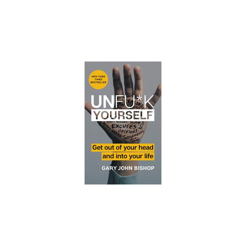 Unfu*k Yourself: Get Out of Your Head and Into Your Life