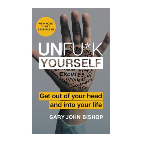 Unfu*k Yourself: Get Out of Your Head and Into Your Life