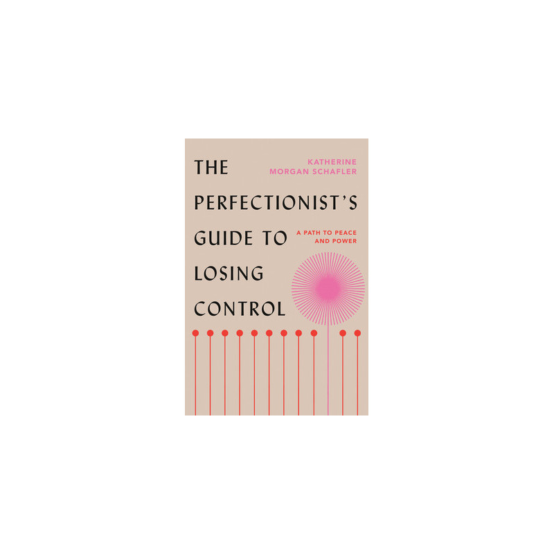 The Perfectionist's Guide to Losing Control: A Path to Peace and Power