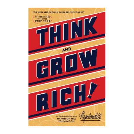 Think and Grow Rich: The Original, an Official Publication of the Napoleon Hill Foundation