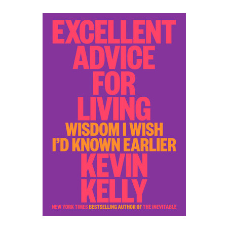 Excellent Advice for Living: Wisdom I Wish I'd Known Earlier